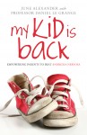 My Kid is Back - Empowering Parents to Beat Anorexia Nervosa - by June Alexander in collaboration with Daniel Le Grange.